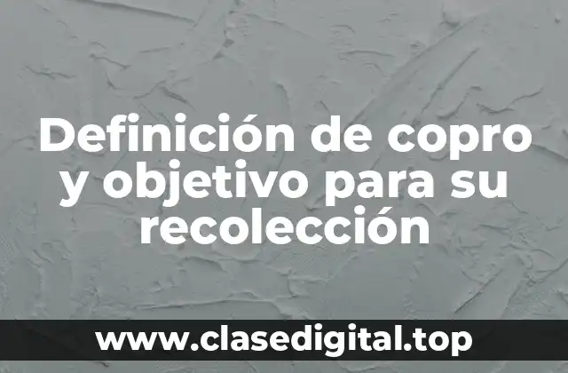 Definición de copro y objetivo para su recolección
