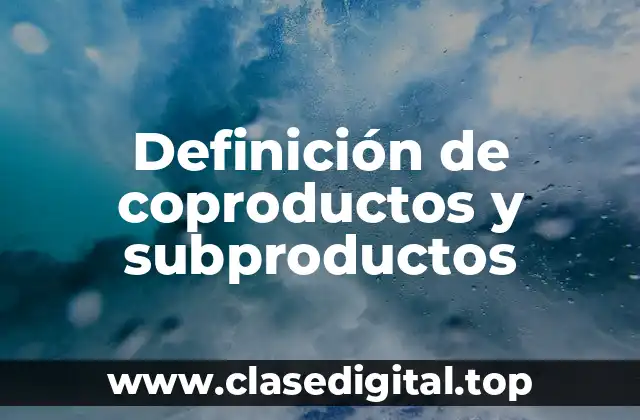 Ejemplos de coproductos y subproductos