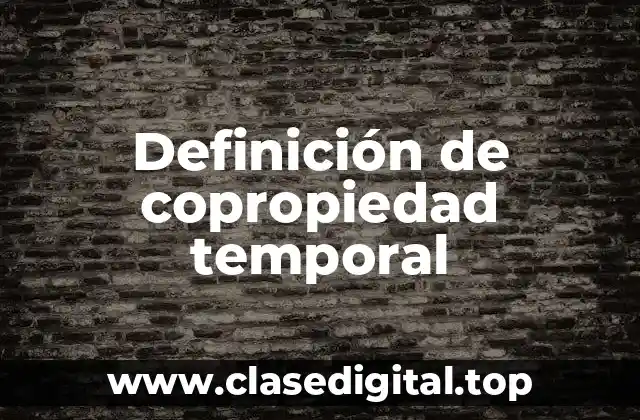 Definición de copropiedad temporal