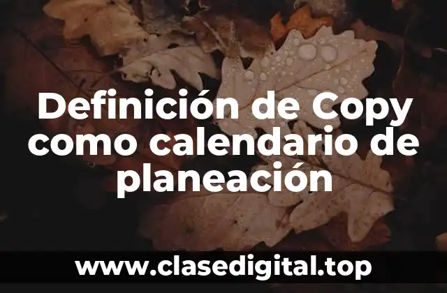 Definición de Copy como calendario de planeación