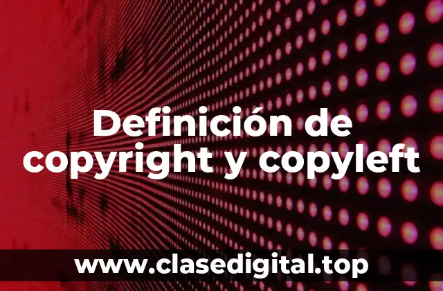 Definición de copyright y copyleft