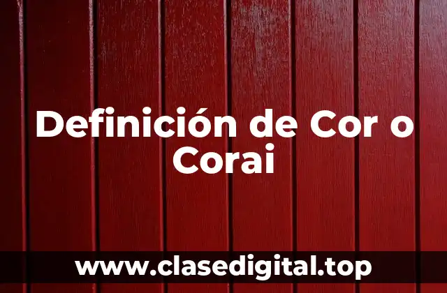 Definición de Cor o Corai