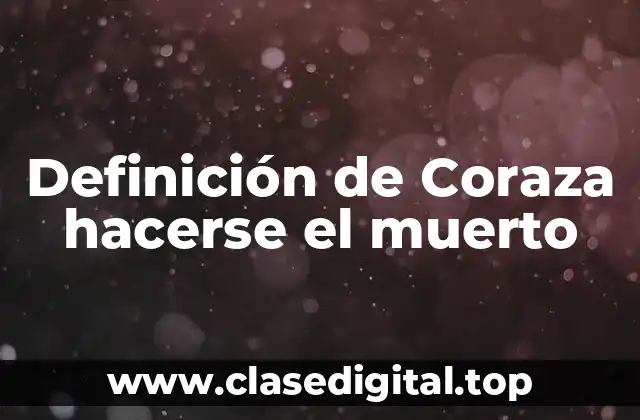 Definición de Coraza hacerse el muerto