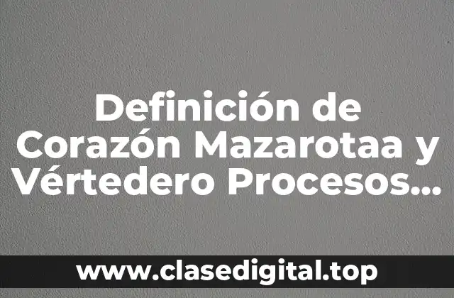 Definición de Corazón Mazarotaa y Vértedero Procesos de Fabricación