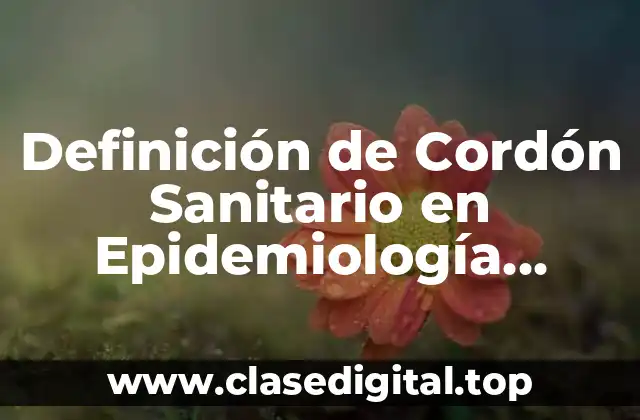 Definición de Cordón Sanitario en Epidemiología, Secretaria de Salud