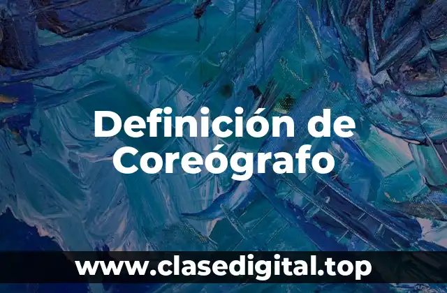 Definición de Coreógrafo