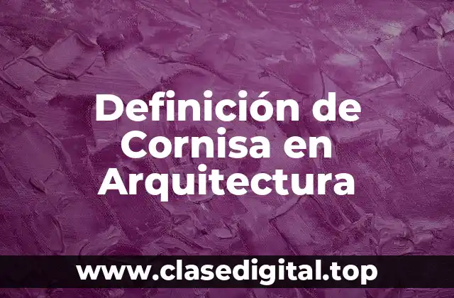 Definición de Cornisa en Arquitectura