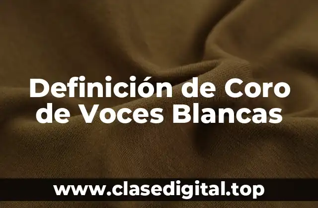 Definición de Coro de Voces Blancas