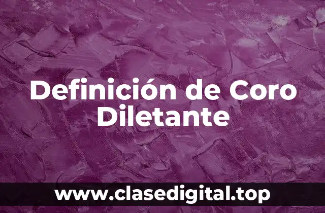 Definición de Coro Diletante