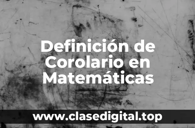 Definición Técnica de Corolario