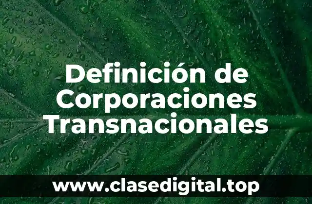 Definición de Corporaciones Transnacionales