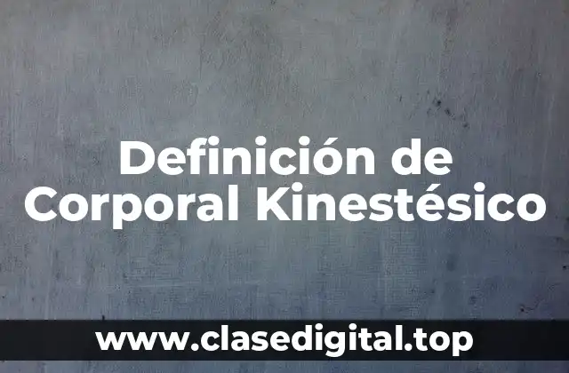 Definición de Corporal Kinestésico