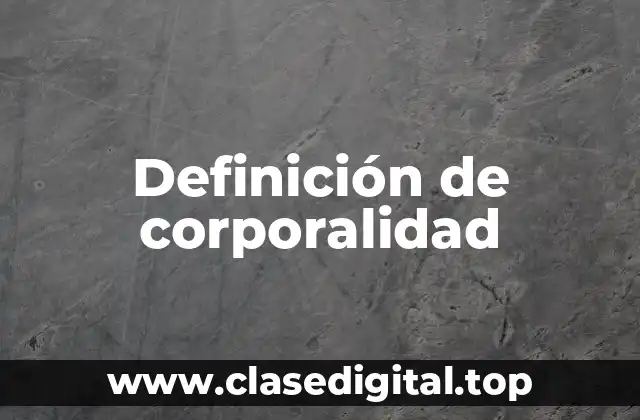 Definición de corporalidad