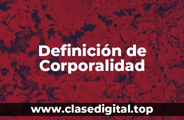 Definición técnica de Corporalidad