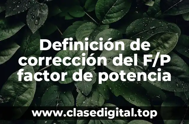 Ejemplos de corrección del F/P factor de potencia