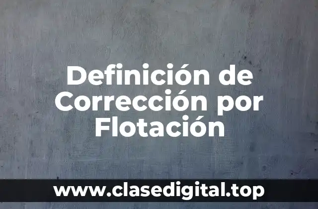 Definición de Corrección por Flotación