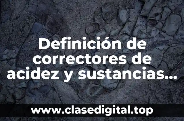 Ejemplos de correctores de acidez y sustancias minerales