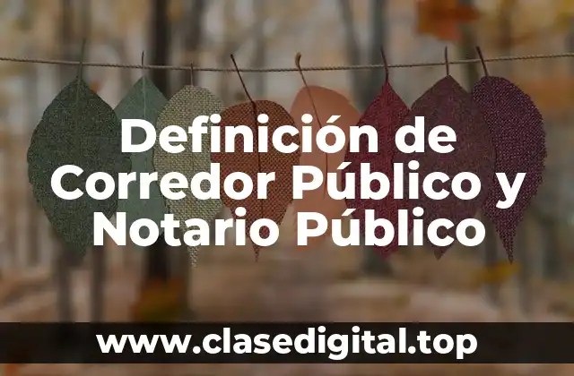 Definición de Corredor Público y Notario Público