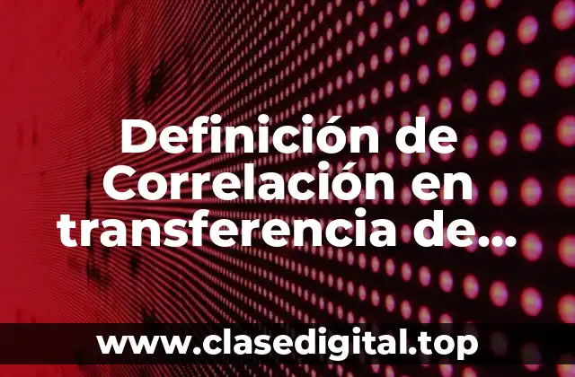 Definición de Correlación en transferencia de masas
