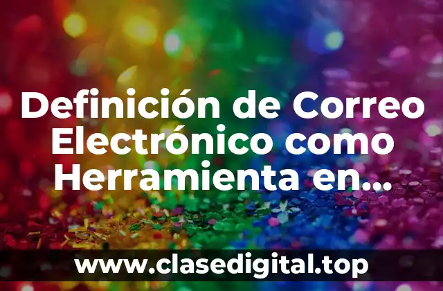 Definición de Correo Electrónico como Herramienta en Trabajo Social