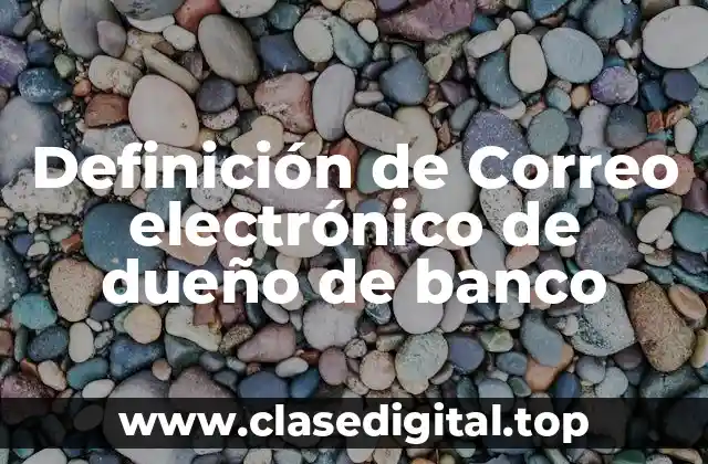 Definición de Correo electrónico de dueño de banco