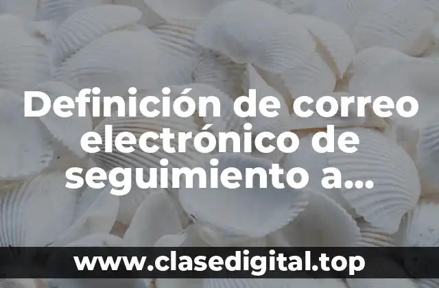 Definición de correo electrónico de seguimiento a clientes