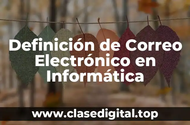 Definición de Correo Electrónico en Informática