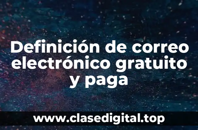 Definición de correo electrónico gratuito y paga