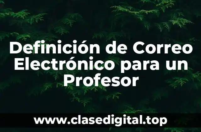Definición de Correo Electrónico para un Profesor