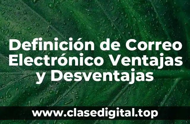 Definición de Correo Electrónico Ventajas y Desventajas