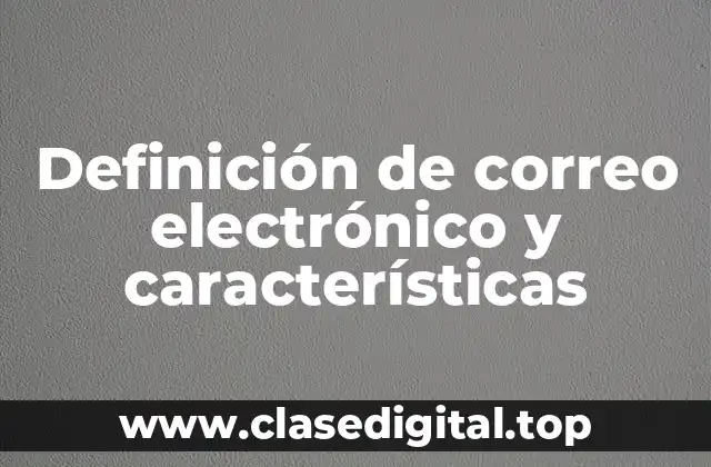 Definición de correo electrónico y características