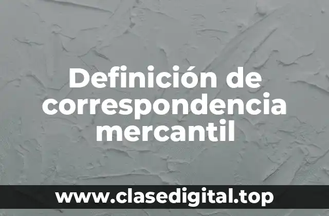 Definición técnica de correspondencia mercantil
