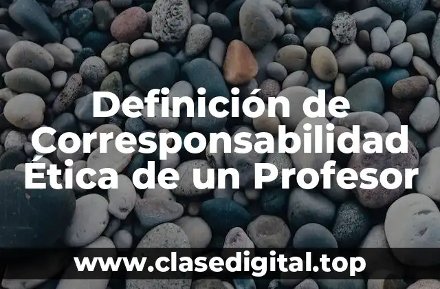 Definición de Corresponsabilidad Ética de un Profesor