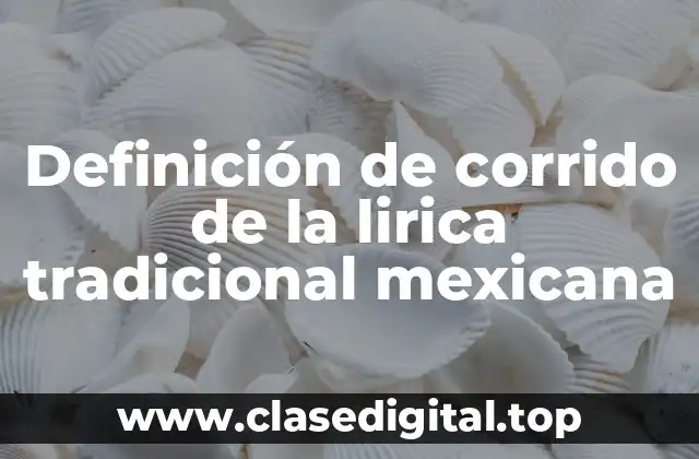 Definición de corrido de la lirica tradicional mexicana