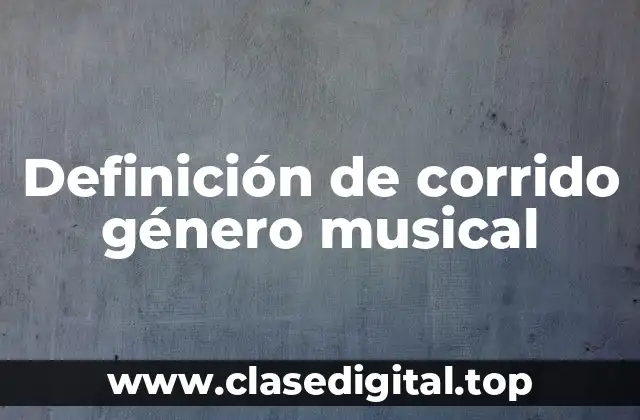 Definición de corrido género musical