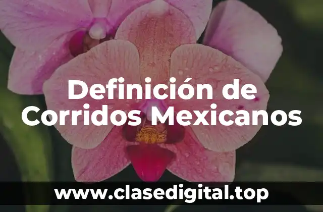 Definición de Corridos Mexicanos