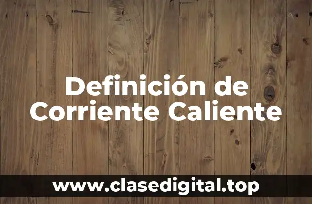 Definición de Corriente Caliente