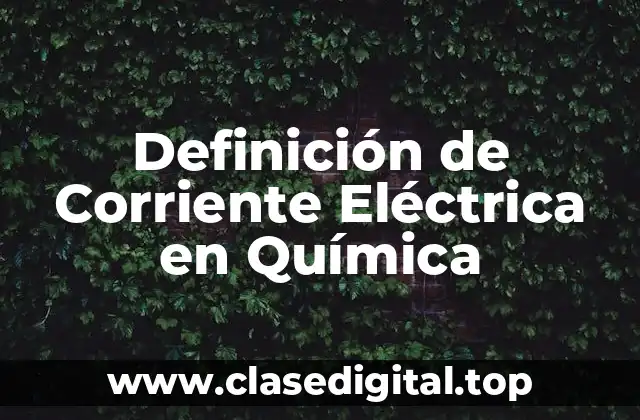 Definición de Corriente Eléctrica en Química