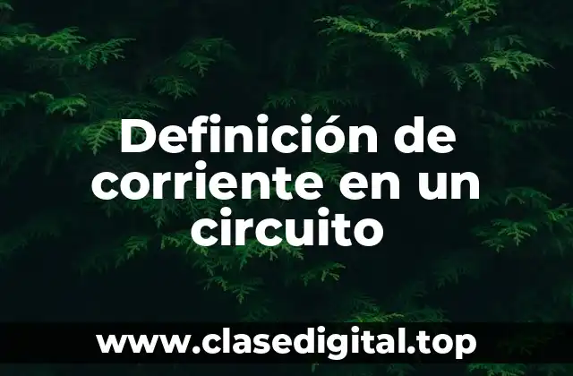 Definición de corriente en un circuito