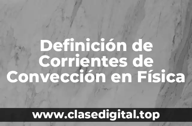 Definición de Corrientes de Convección en Física
