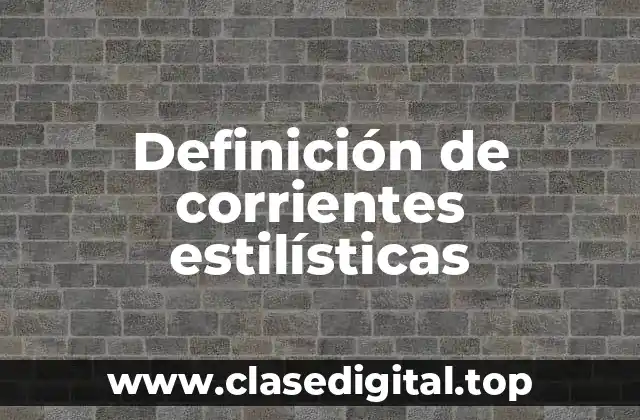 Definición de corrientes estilísticas
