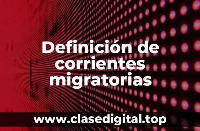 Ejemplos de corrientes migratorias