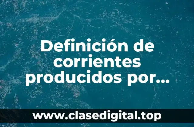 Definición de corrientes producidos por efecto químico