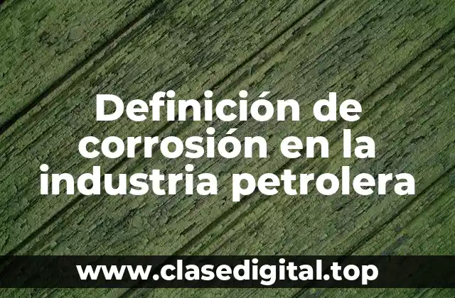 Definición de corrosión en la industria petrolera