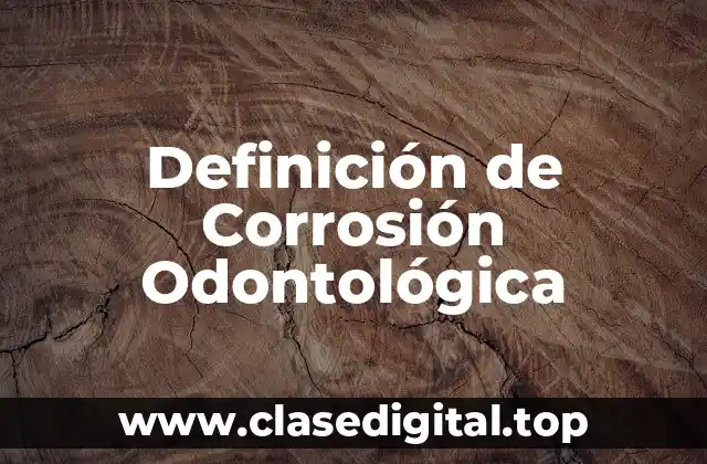 Ejemplos de Corrosión Odontológica
