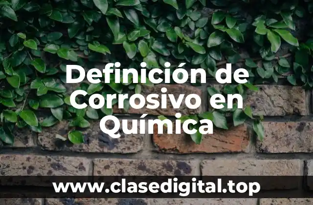 Definición de Corrosivo en Química