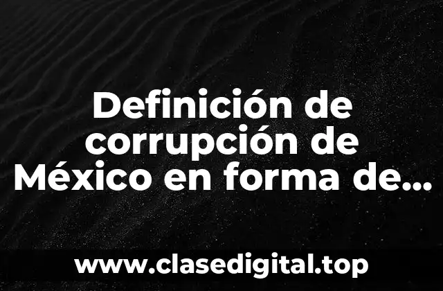 Ejemplos de corrupción de México