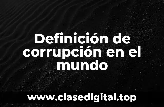 Definición de corrupción en el mundo