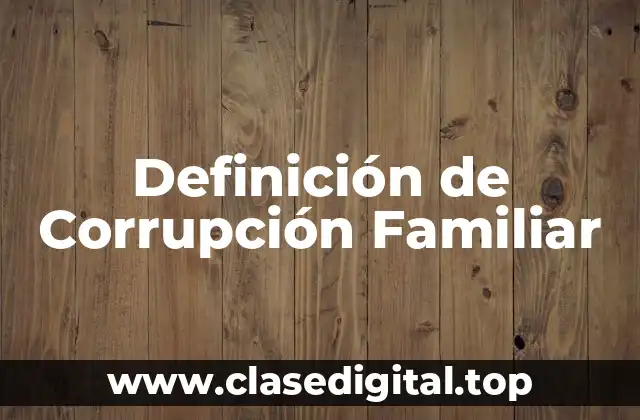 Definición de Corrupción Familiar