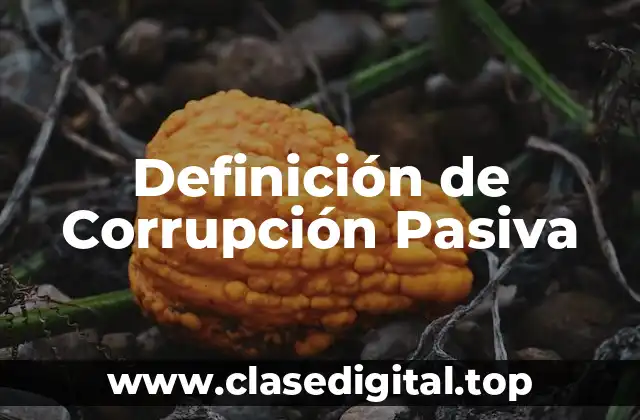 Ejemplos de Corrupción Pasiva